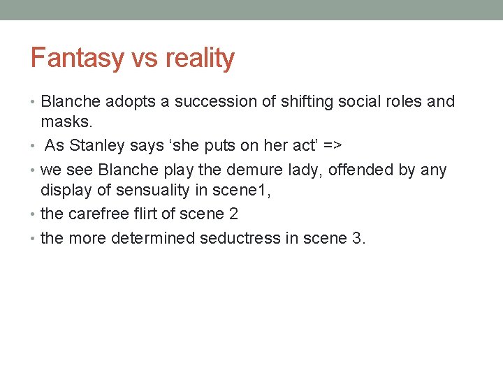 Fantasy vs reality • Blanche adopts a succession of shifting social roles and masks.