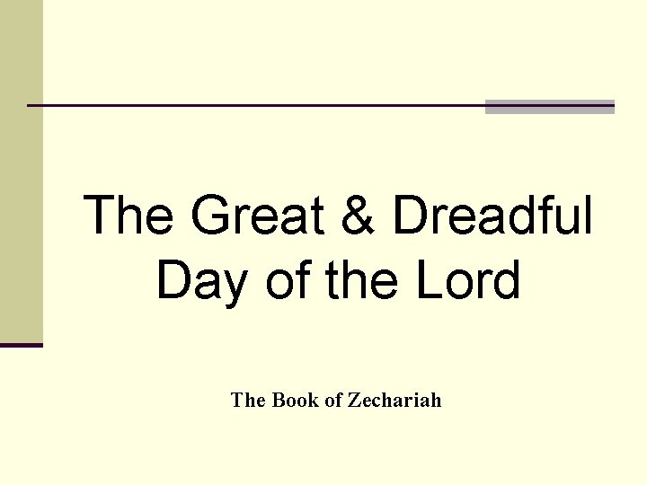 The Great & Dreadful Day of the Lord The Book of Zechariah 