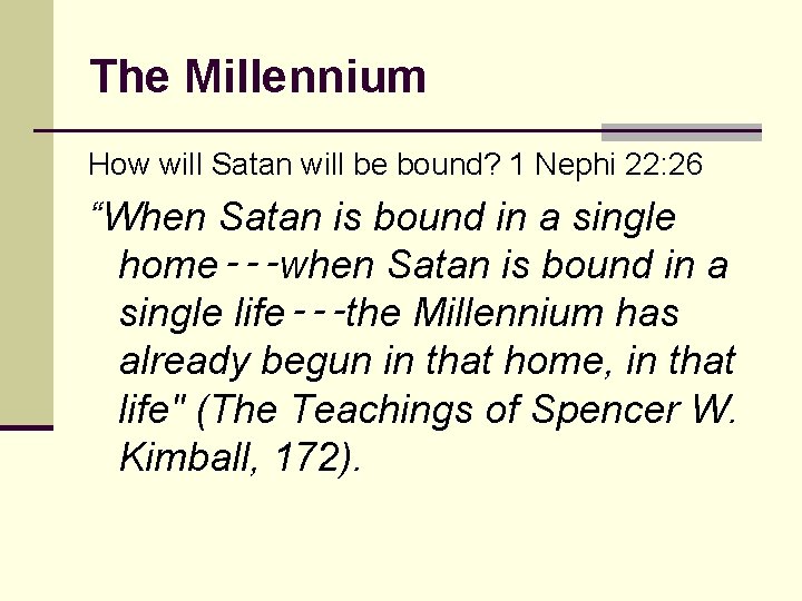 The Millennium How will Satan will be bound? 1 Nephi 22: 26 “When Satan