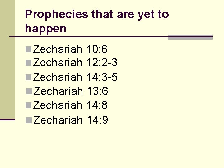 Prophecies that are yet to happen n Zechariah 10: 6 n Zechariah 12: 2