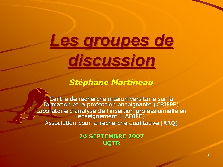 Les groupes de discussion Stéphane Martineau Centre de recherche interuniversitaire sur la formation et