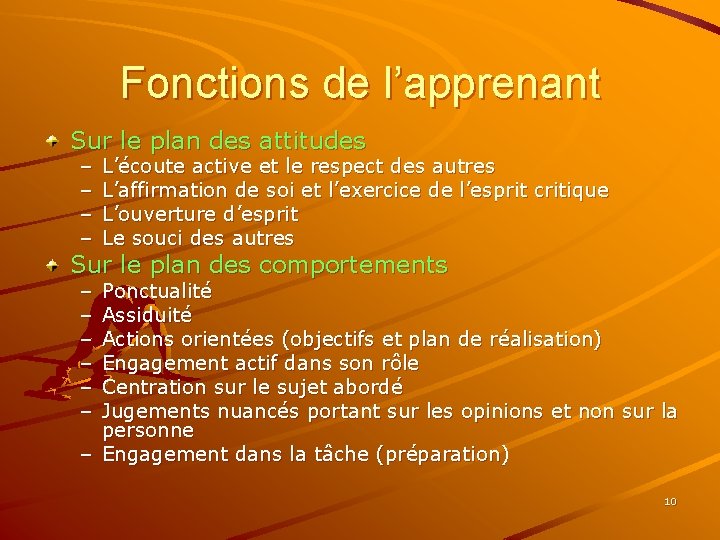 Fonctions de l’apprenant Sur le plan des attitudes – – L’écoute active et le