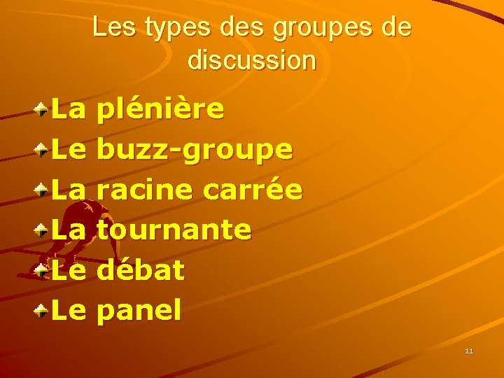 Les types des groupes de discussion La plénière Le buzz-groupe La racine carrée La