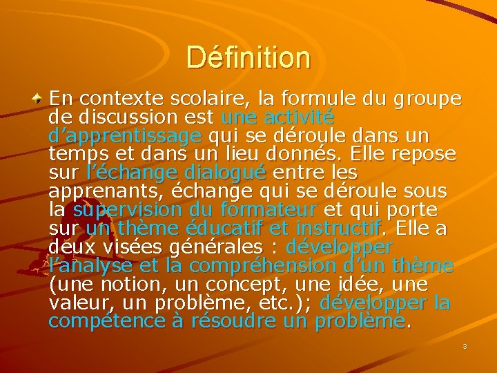 Définition En contexte scolaire, la formule du groupe de discussion est une activité d’apprentissage