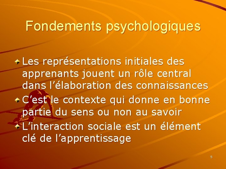 Fondements psychologiques Les représentations initiales des apprenants jouent un rôle central dans l’élaboration des