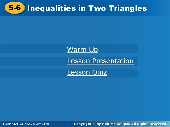 5 -6 Inequalitiesinin. Two. Triangles Warm Up Lesson Presentation Lesson Quiz Holt. Mc. Dougal 5 -6 Inequalitiesinin. Two. Triangles Warm Up Lesson Presentation Lesson Quiz Holt. Mc. Dougal