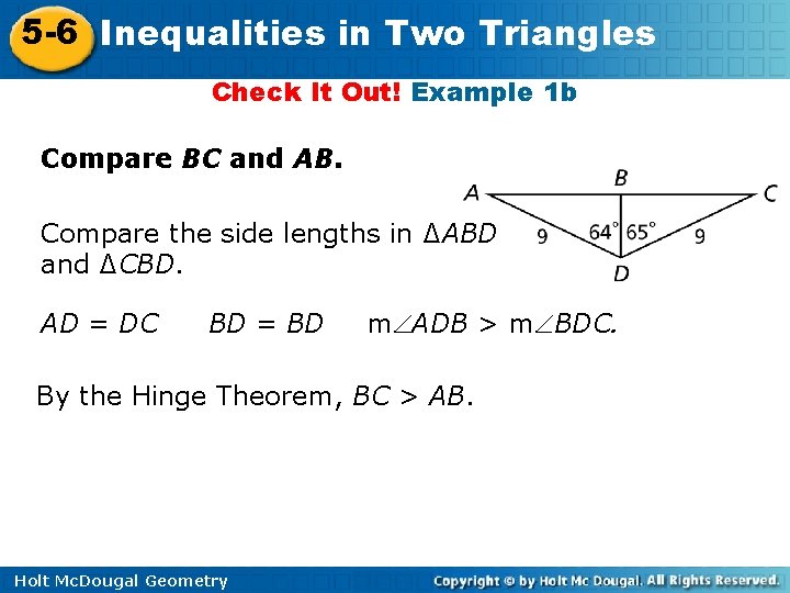 5 -6 Inequalities in Two Triangles Check It Out! Example 1 b Compare BC 5 -6 Inequalities in Two Triangles Check It Out! Example 1 b Compare BC