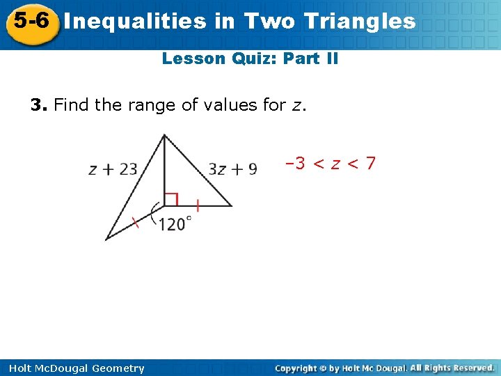 5 -6 Inequalities in Two Triangles Lesson Quiz: Part II 3. Find the range 5 -6 Inequalities in Two Triangles Lesson Quiz: Part II 3. Find the range