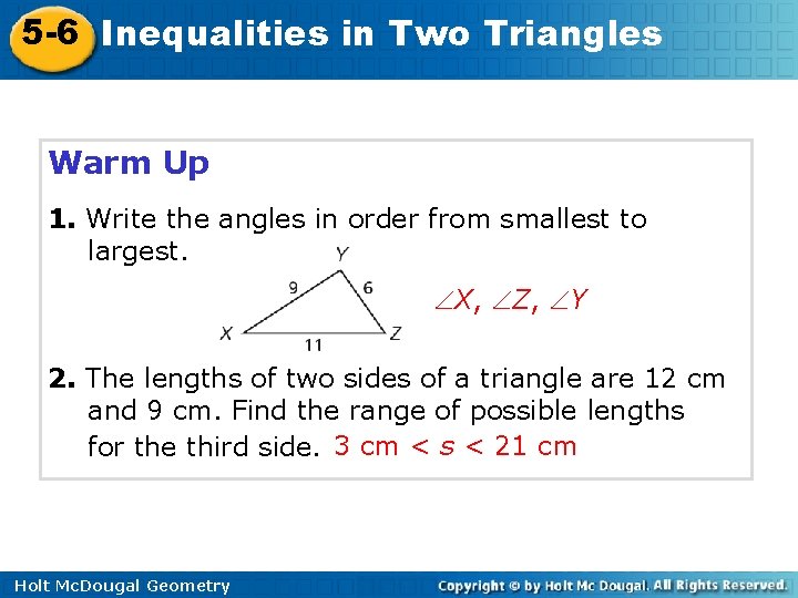 5 -6 Inequalities in Two Triangles Warm Up 1. Write the angles in order 5 -6 Inequalities in Two Triangles Warm Up 1. Write the angles in order