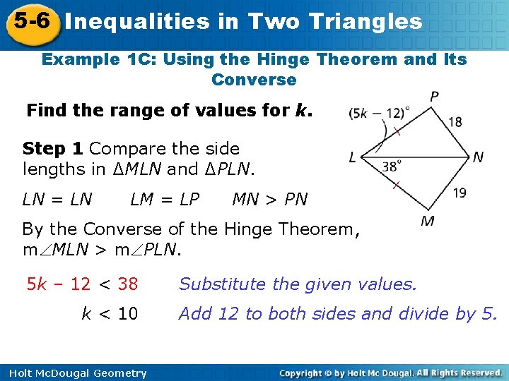 5 -6 Inequalities in Two Triangles Example 1 C: Using the Hinge Theorem and 5 -6 Inequalities in Two Triangles Example 1 C: Using the Hinge Theorem and