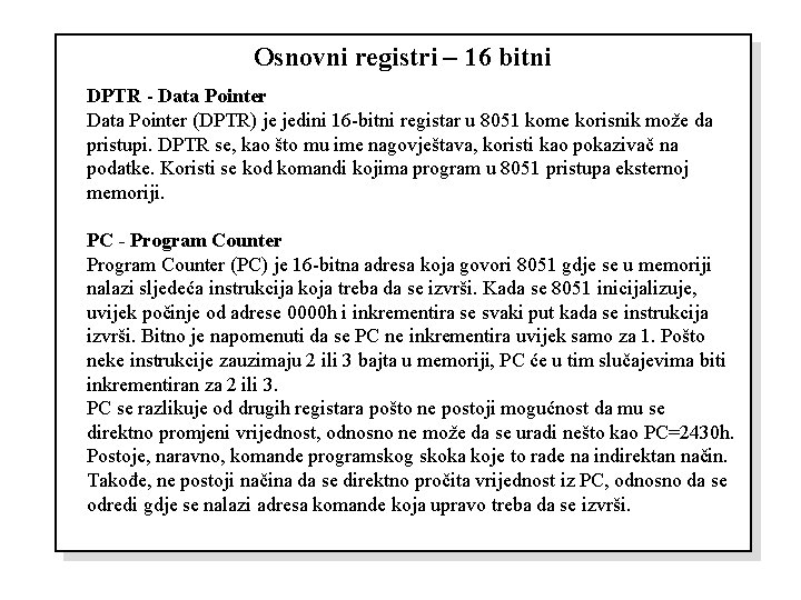 Osnovni registri – 16 bitni DPTR - Data Pointer (DPTR) je jedini 16 -bitni