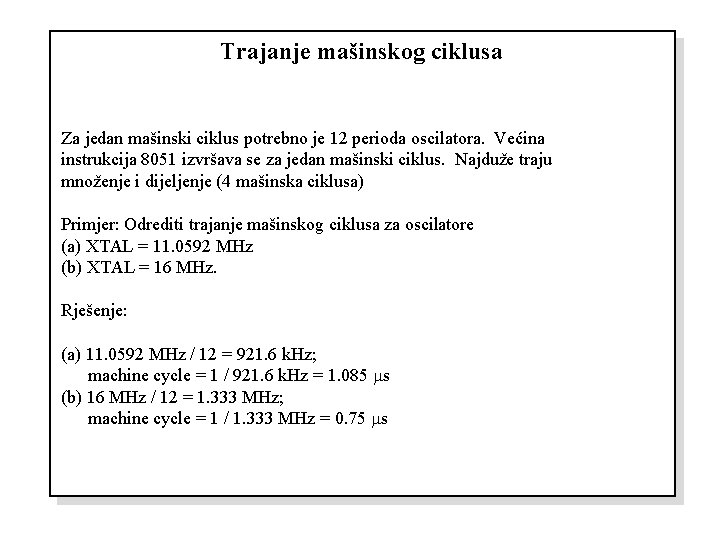 Trajanje mašinskog ciklusa Za jedan mašinski ciklus potrebno je 12 perioda oscilatora. Većina instrukcija