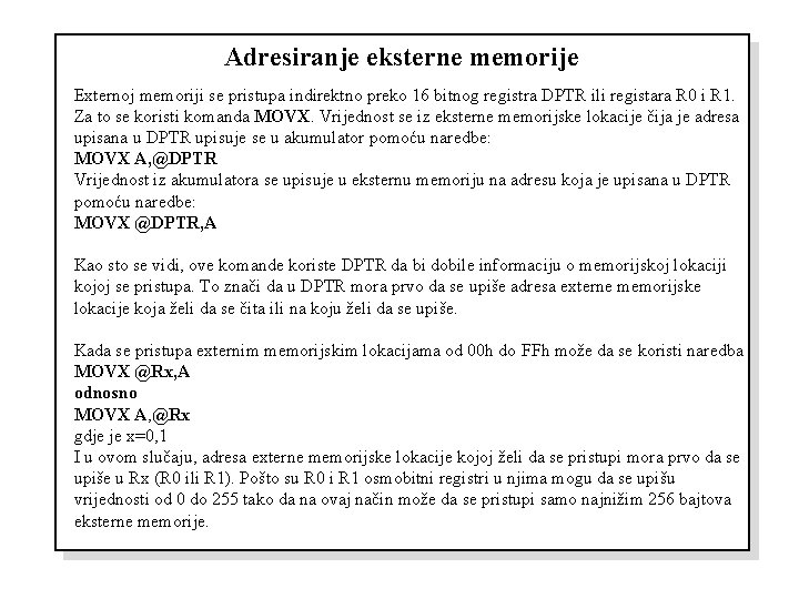 Adresiranje eksterne memorije Externoj memoriji se pristupa indirektno preko 16 bitnog registra DPTR ili