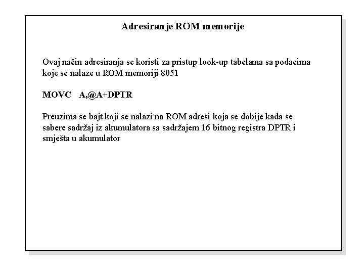 Adresiranje ROM memorije Ovaj način adresiranja se koristi za pristup look-up tabelama sa podacima