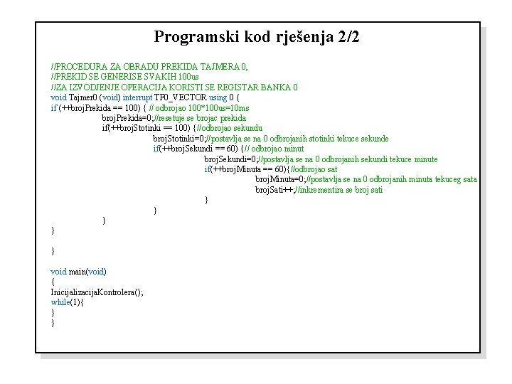 Programski kod rješenja 2/2 //PROCEDURA ZA OBRADU PREKIDA TAJMERA 0, //PREKID SE GENERISE SVAKIH