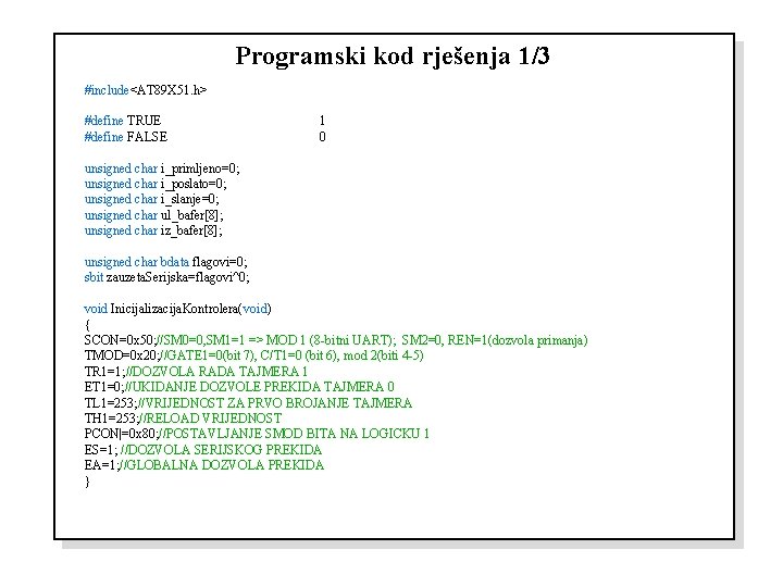 Programski kod rješenja 1/3 #include<AT 89 X 51. h> #define TRUE #define FALSE 1