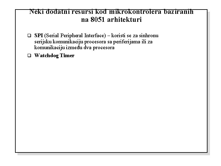 Neki dodatni resursi kod mikrokontrolera baziranih na 8051 arhitekturi SPI (Serial Peripheral Interface) –