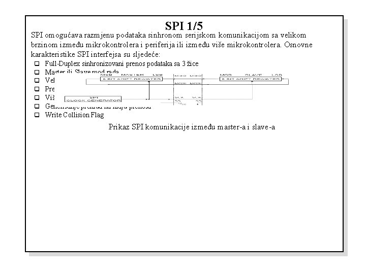 SPI 1/5 SPI omogućava razmjenu podataka sinhronom serijskom komunikacijom sa velikom brzinom između mikrokontrolera