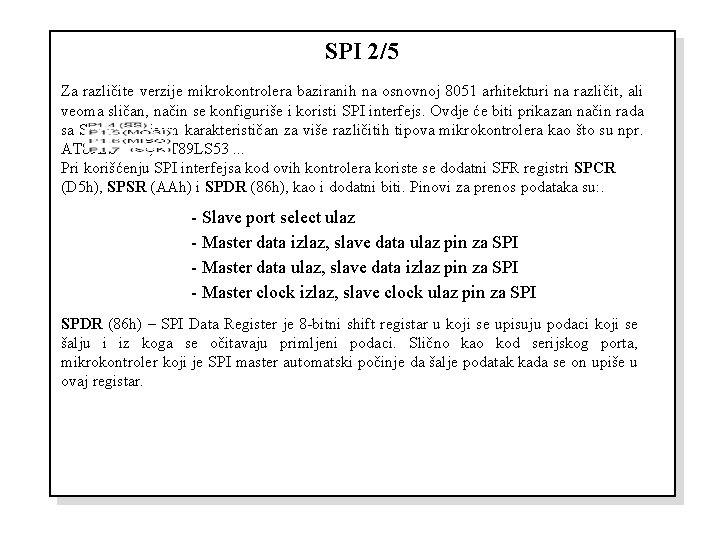 SPI 2/5 Za različite verzije mikrokontrolera baziranih na osnovnoj 8051 arhitekturi na različit, ali