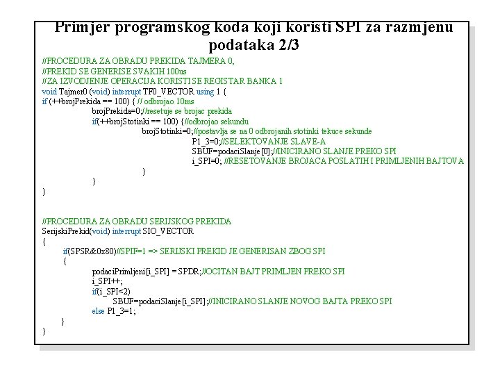 Primjer programskog koda koji koristi SPI za razmjenu podataka 2/3 //PROCEDURA ZA OBRADU PREKIDA