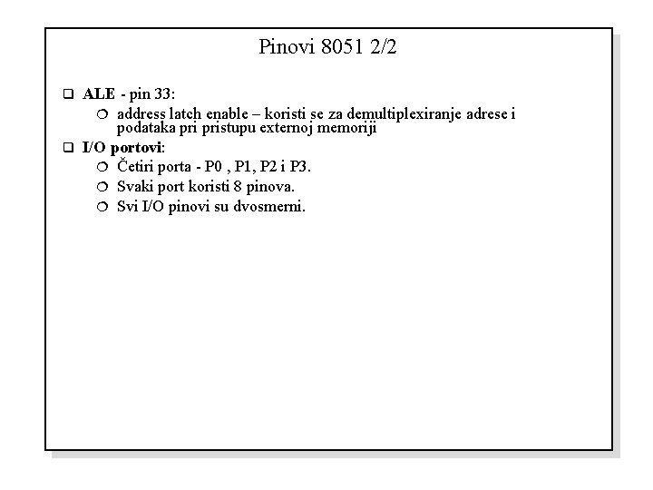 Pinovi 8051 2/2 ALE - pin 33: ¦ address latch enable – koristi se