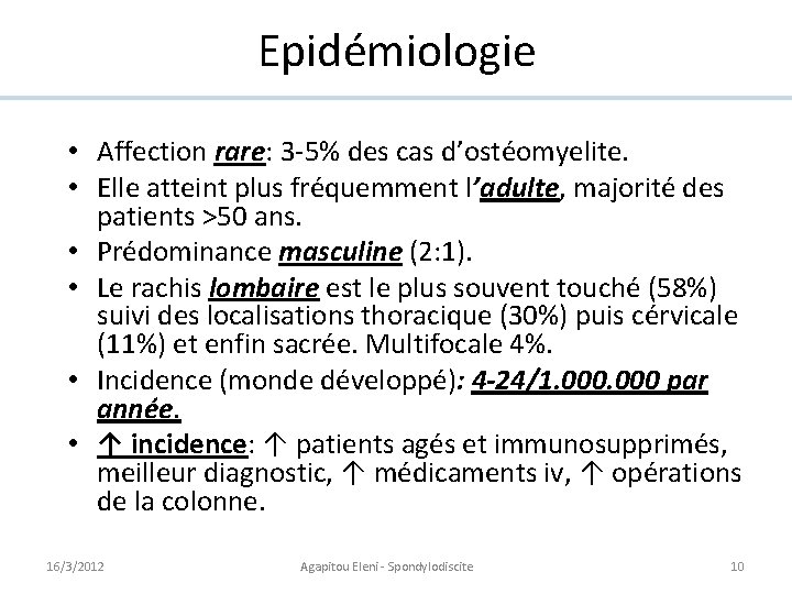 Epidémiologie • Affection rare: 3 -5% des cas d’ostéomyelite. • Elle atteint plus fréquemment