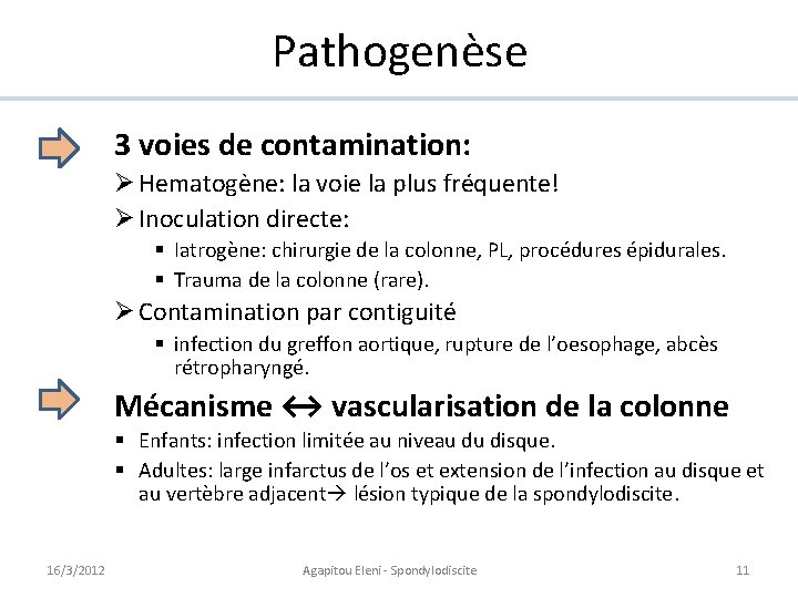 Pathogenèse 3 voies de contamination: Ø Hematogène: la voie la plus fréquente! Ø Inoculation