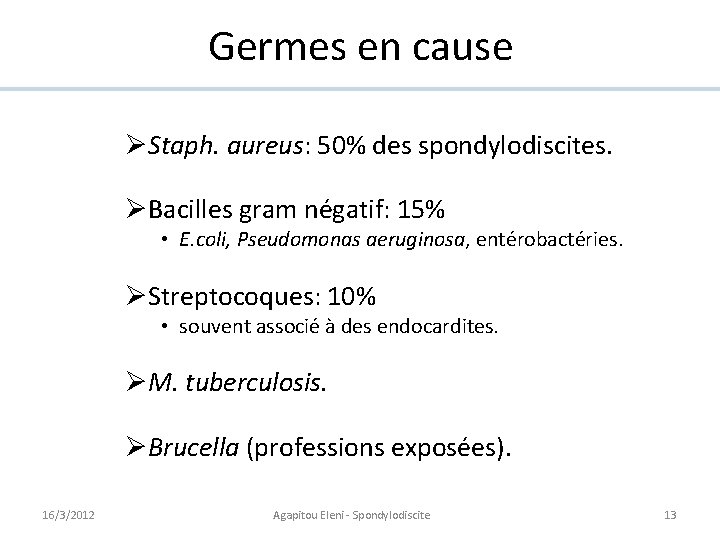 Germes en cause ØStaph. aureus: 50% des spondylodiscites. ØBacilles gram négatif: 15% • E.