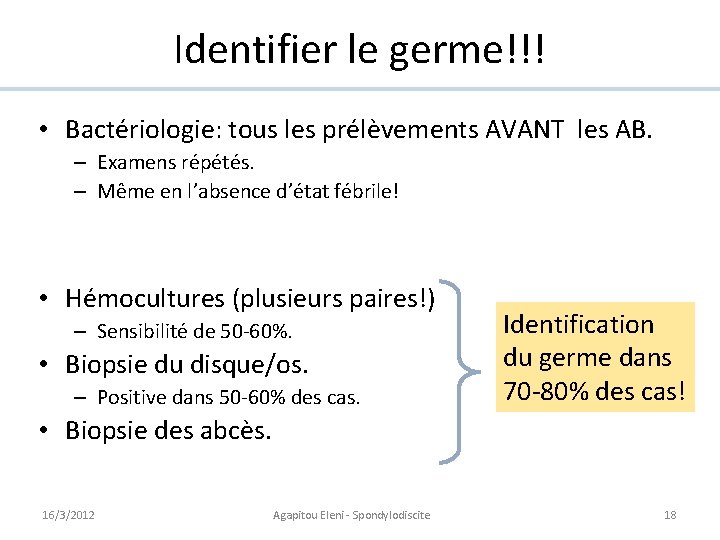 Identifier le germe!!! • Bactériologie: tous les prélèvements AVANT les AB. – Examens répétés.