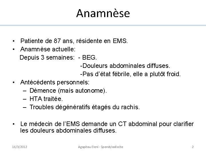 Anamnèse • Patiente de 87 ans, résidente en EMS. • Anamnèse actuelle: Depuis 3