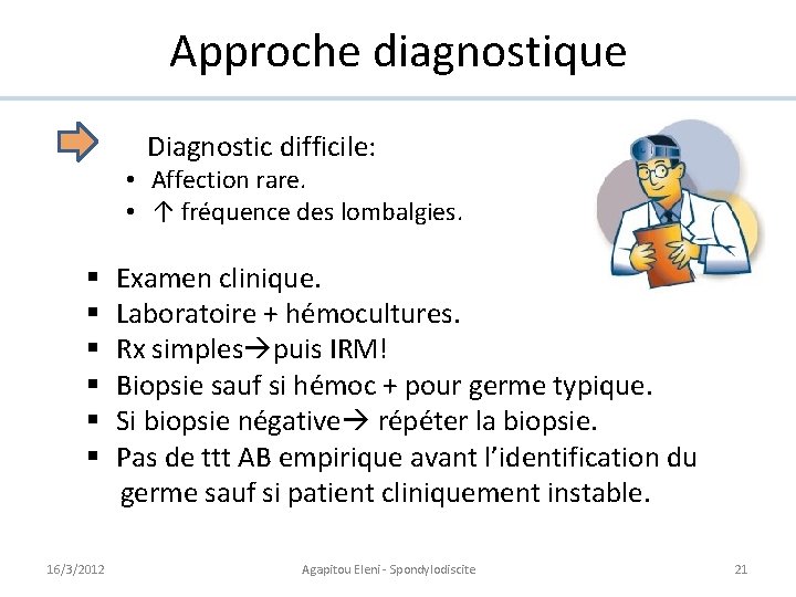 Approche diagnostique Diagnostic difficile: • Affection rare. • ↑ fréquence des lombalgies. § §