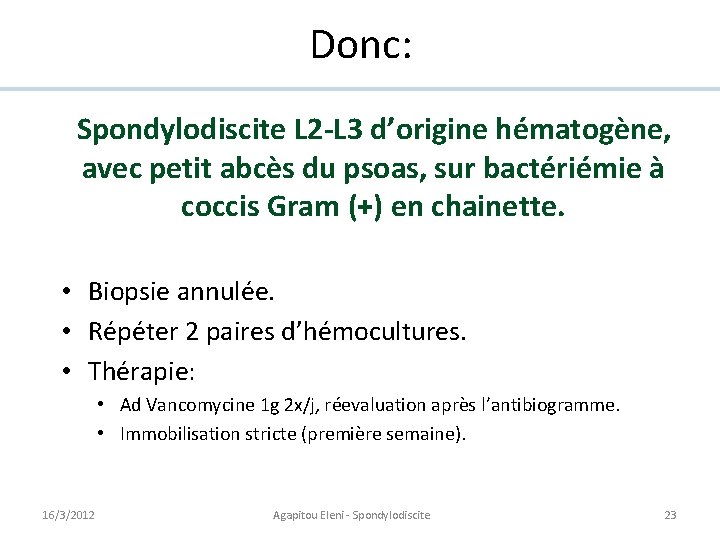 Donc: Spondylodiscite L 2 -L 3 d’origine hématogène, avec petit abcès du psoas, sur