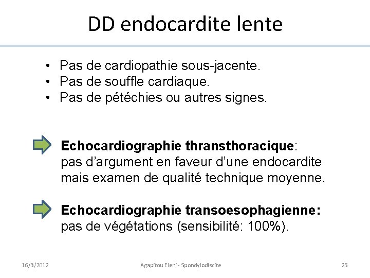DD endocardite lente • Pas de cardiopathie sous-jacente. • Pas de souffle cardiaque. •