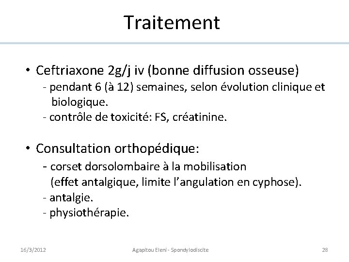 Traitement • Ceftriaxone 2 g/j iv (bonne diffusion osseuse) - pendant 6 (à 12)