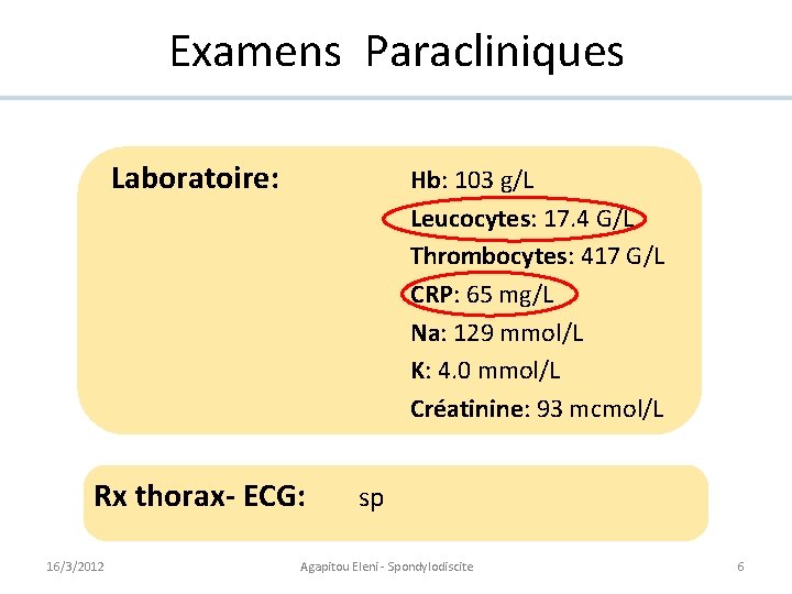 Examens Paracliniques Laboratoire: Hb: 103 g/L Leucocytes: 17. 4 G/L Thrombocytes: 417 G/L CRP: