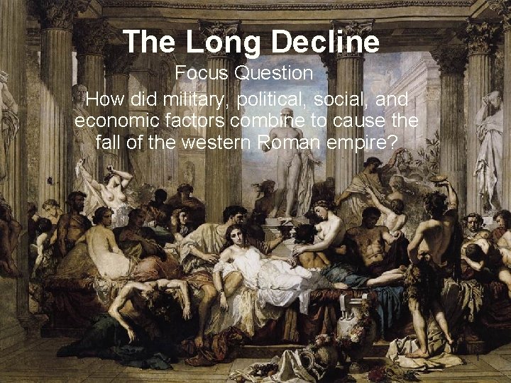 The Long Decline Focus Question How did military, political, social, and economic factors combine