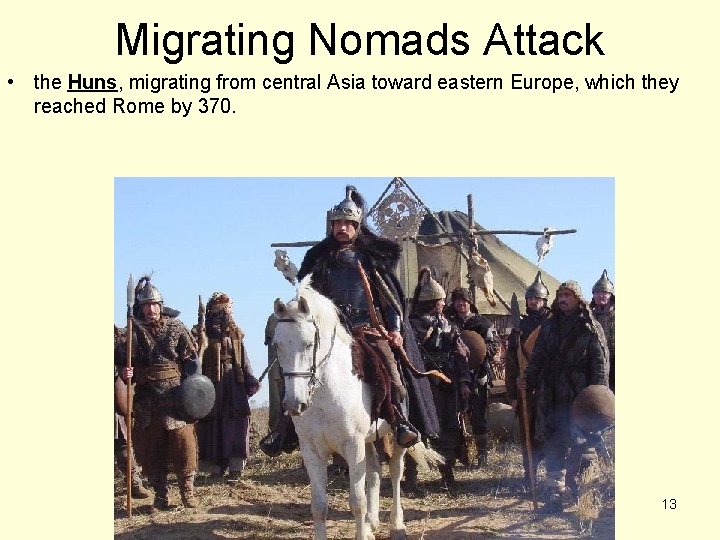 Migrating Nomads Attack • the Huns, migrating from central Asia toward eastern Europe, which