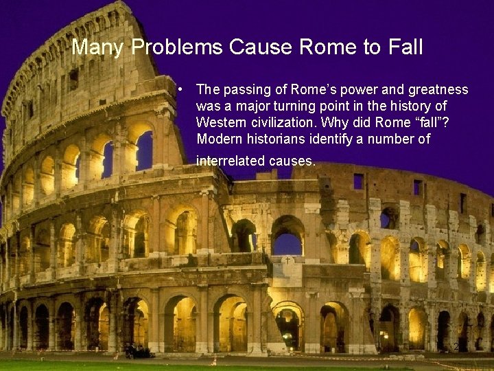 Many Problems Cause Rome to Fall • The passing of Rome’s power and greatness