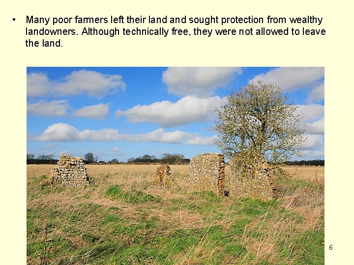  • Many poor farmers left their land sought protection from wealthy landowners. Although