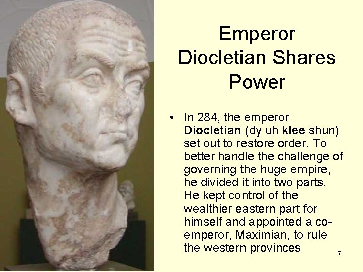 Emperor Diocletian Shares Power • In 284, the emperor Diocletian (dy uh klee shun)
