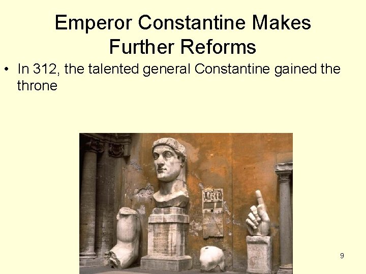 Emperor Constantine Makes Further Reforms • In 312, the talented general Constantine gained the