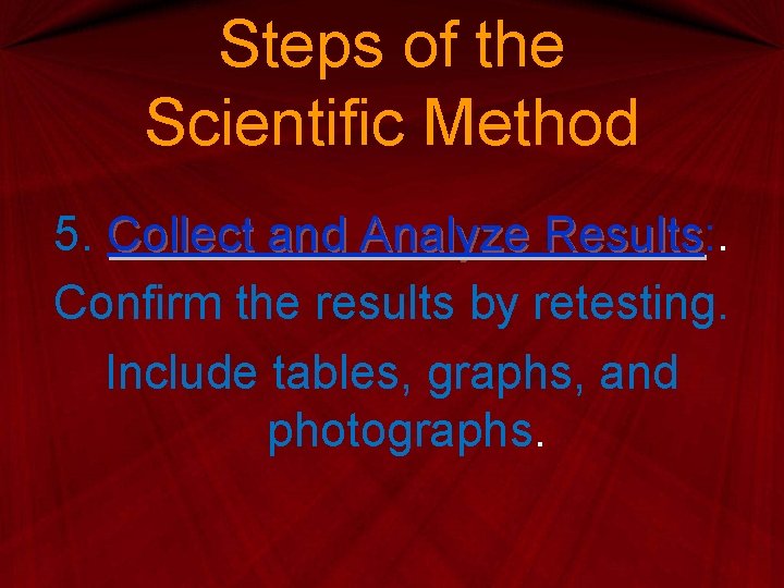 Steps of the Scientific Method 5. Collect and Analyze Results: . Results Confirm the