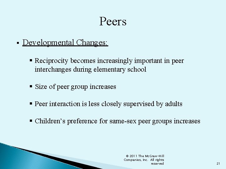 Peers § Developmental Changes: § Reciprocity becomes increasingly important in peer interchanges during elementary