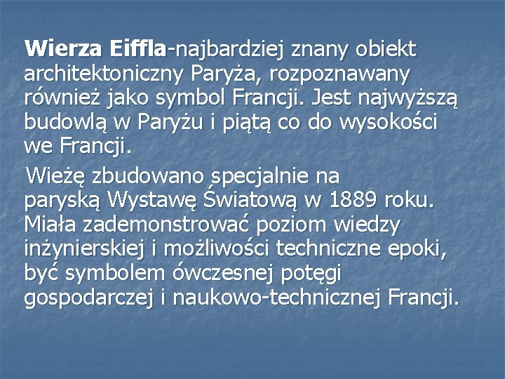  Wierza Eiffla-najbardziej znany obiekt architektoniczny Paryża, rozpoznawany również jako symbol Francji. Jest najwyższą