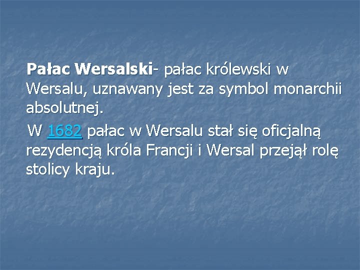  Pałac Wersalski- pałac królewski w Wersalu, uznawany jest za symbol monarchii absolutnej. W