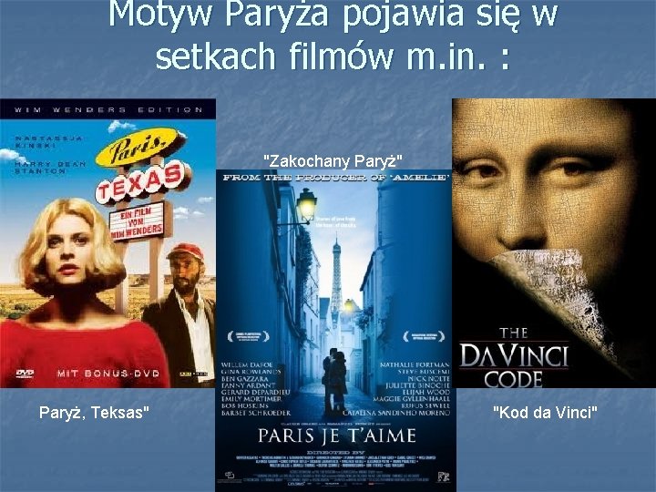 Motyw Paryża pojawia się w setkach filmów m. in. : "Zakochany Paryż" Paryż, Teksas"