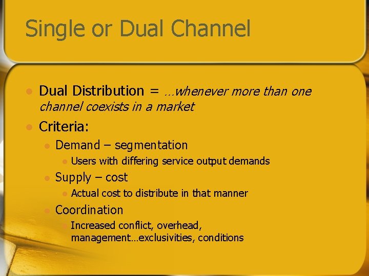 Single or Dual Channel l Dual Distribution = …whenever more than one l Criteria: Single or Dual Channel l Dual Distribution = …whenever more than one l Criteria: