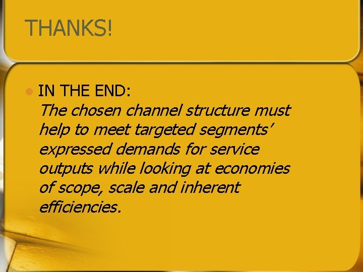 THANKS! l IN THE END: The chosen channel structure must help to meet targeted THANKS! l IN THE END: The chosen channel structure must help to meet targeted