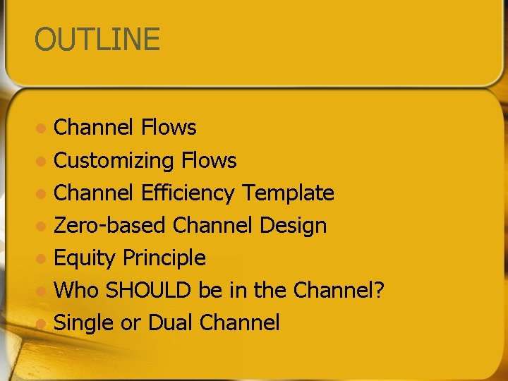 OUTLINE Channel Flows l Customizing Flows l Channel Efficiency Template l Zero-based Channel Design OUTLINE Channel Flows l Customizing Flows l Channel Efficiency Template l Zero-based Channel Design