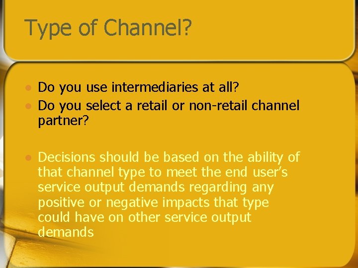 Type of Channel? l l l Do you use intermediaries at all? Do you Type of Channel? l l l Do you use intermediaries at all? Do you